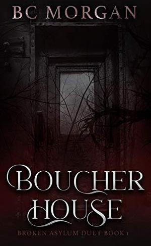 Boucher House: Book 1 (Broken Asylum Duet #1)