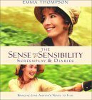 The Sense and Sensibility Screenplay and Diaries: Bringing Jane Austen's Novel to Film by Emma Thompson, Jane Austen, Clive Coote