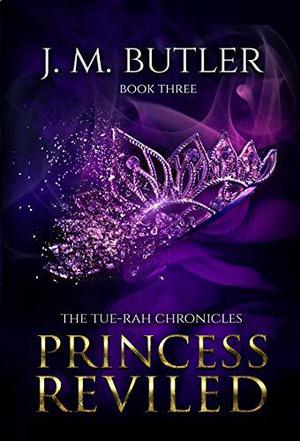 Princess Reviled (Tue-Rah Chronicles #3)