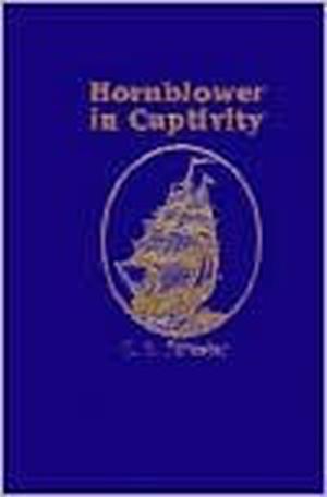 Hornblower in Captivity: Ship of the Line & Flying Colours (Hornblower Saga: Chronological Order #7-8 omnibus abridged)
