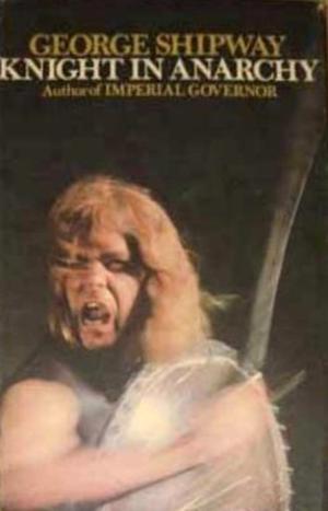 Knight in Anarchy by George Shipway