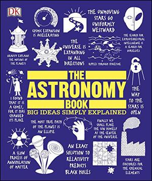 The Astronomy Book: Big Ideas Simply Explained by D.K. Publishing