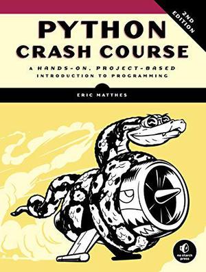 Python Crash Course: A Hands-On, Project-Based Introduction to Programming by Eric Matthes