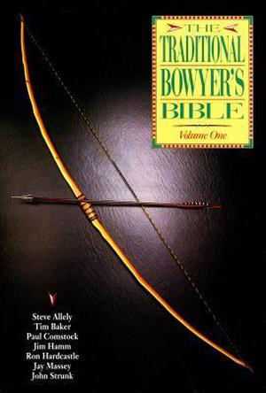 The Traditional Bowyer's Bible, Volume 1 (Traditional Bowyer's Bible #1)