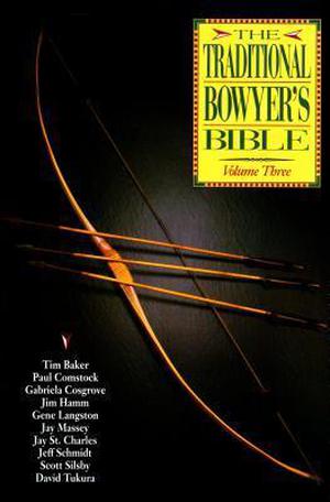 The Traditional Bowyer's Bible, Volume 3 (Traditional Bowyer's Bible #1)