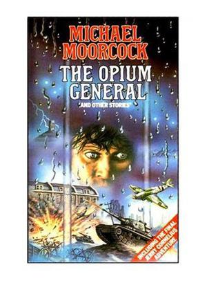 The Opium General and Other Stories (Jerry Cornelius #8)