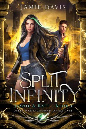 Split Infinity - Jeanie and Ratt (Book 1): Delta Underground Operatives by Jamie Davis