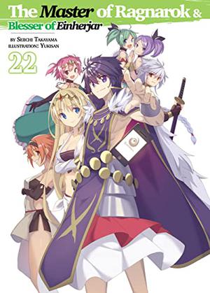 The Master of Ragnarok & Blesser of Einherjar: Volume 22 (The Master of Ragnarok & Blesser of Einherjar Light Novel #22)