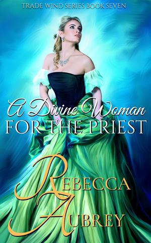 A Divine Woman for the Priest by Rebecca Aubrey