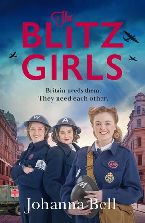 The Blitz Girls: A heartwarming and utterly gripping new WW2 series by Johanna Bell