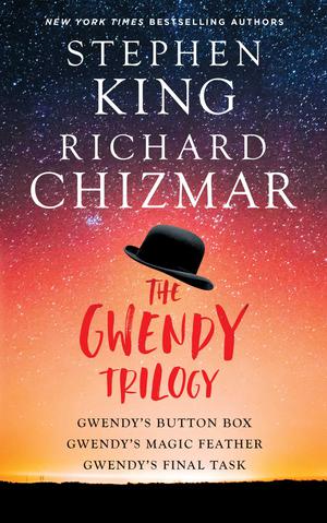 The Gwendy Collection: Gwendy's Button Box / Gwendy's Magic Feather / Gwendy's Final Task by Stephen King, Richard Chizmar