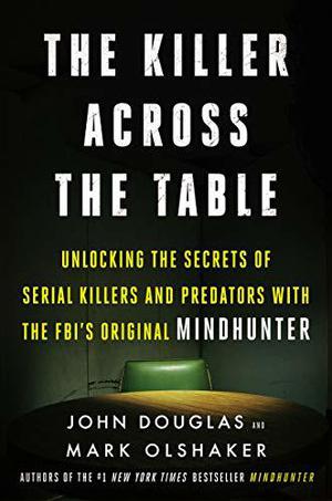 The Killer Across the Table by John E. Douglas, Mark Olshaker