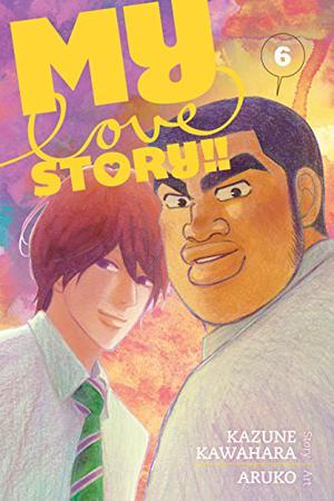 My Love Story!!, Vol. 6 (俺物語!! [Ore Monogatari!!] #6)