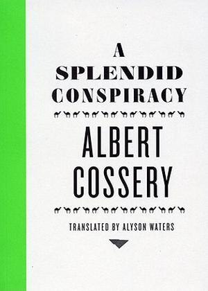 A Splendid Conspiracy by Albert Cossery