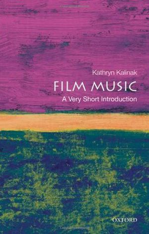 Film Music: A Very Short Introduction (The Oxford Very Short Introductions Series #1)