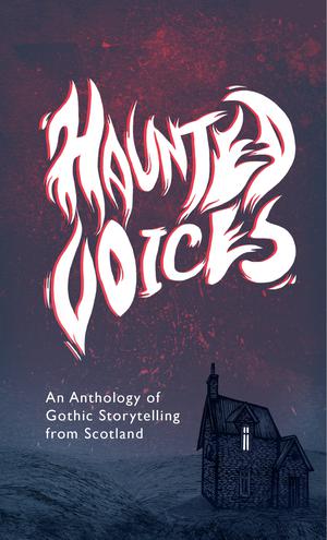 Haunted Voices by Stanley Robertson, Seoras Macpherson, Fiona Barnett, Paul Bristow, Anna Cheung, Gavin Inglis, Pauline Cordiner, Duncan Williamson, Ali Maloney, Daiva Ivanauskaitė, Jeannie Robertson, Paul McQuade, Jude Reid, P.D. Brown, Kirsty Logan, Gauri Raje, Conner McAleese, Daru McAleece, Betsy Whyte, Max Scratchmann, Katalina Watt, Sheila Kinninmonth, Ricky Monahan Brown, Fran Flett Hollinrake, Chris Edwards, Sean Wai Keung, Jen McGregor, D.A. Watson, Jean Rodger