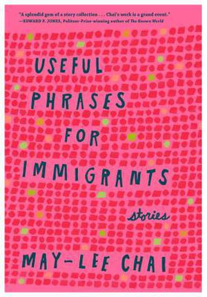 Useful Phrases for Immigrants: Stories by May-lee Chai