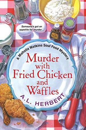 Murder with Fried Chicken and Waffles by A.L. Herbert