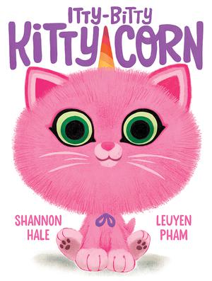 Itty-Bitty Kitty-Corn by Shannon Hale, LeUyen Pham