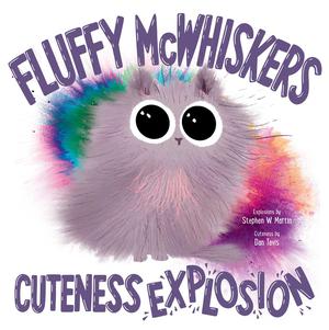 Fluffy McWhiskers Cuteness Explosion by Stephen W. Martin