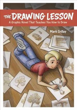The Drawing Lesson: A Graphic Novel That Teaches You How to Draw by Mark Crilley