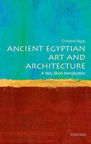 Ancient Egyptian Art and Architecture: A Very Short Introduction (The Oxford Very Short Introductions Series #1)