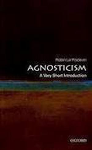 Agnosticism: A Very Short Introduction (The Oxford Very Short Introductions Series #1)