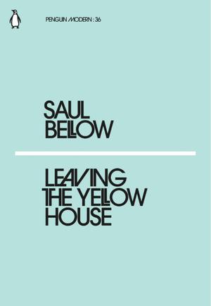 Leaving the Yellow House by Saul Bellow