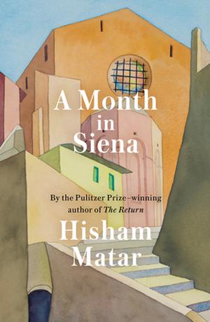 A Month in Siena by Hisham Matar