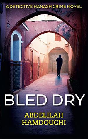 Bled Dry: A Novel by Abdelilah Hamdouchi