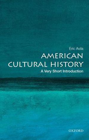 American Cultural History: A Very Short Introduction (The Oxford Very Short Introductions Series #1)
