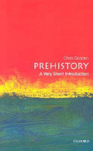 Prehistory: A Very Short Introduction (The Oxford Very Short Introductions Series #1)