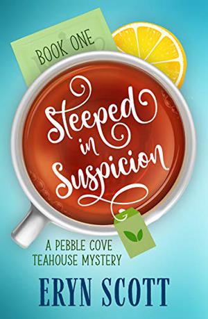 Steeped in Suspicion (Pebble Cove Teahouse #1)