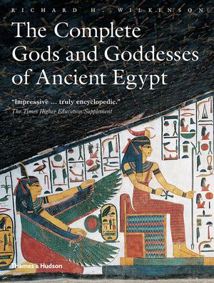 Complete Gods and Goddesses of Ancient Egypt by Richard H. Wilkinson
