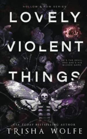 Lovely Violent Things: Hollow's Row 2 by Trisha Wolfe