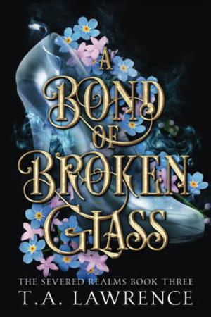 A Bond of Broken Glass: by T.A. Lawrence