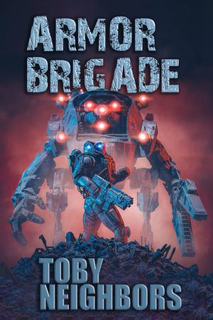 Armor Brigade: Armor Brigade #1 by Toby Neighbors