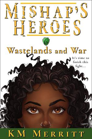 Wastelands and War (Mishap's Heroes #6)