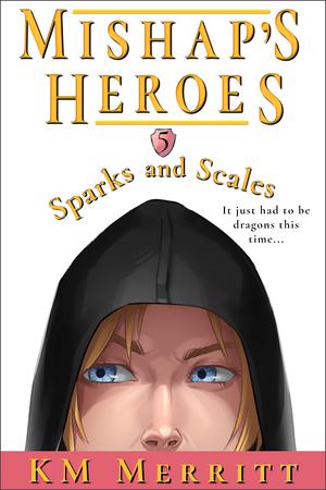 Sparks and Scales: A Humorous Fantasy Adventure by K.M. Merritt