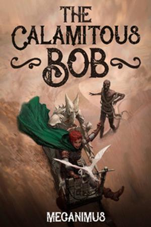The Calamitous Bob by Álex Gilbert