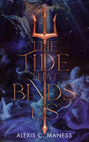 The Tide That Binds Us by Alexis C. Maness