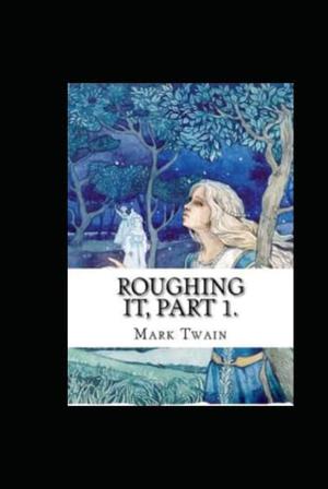 Roughing It by Mark Twain illustrated by Mark Twain