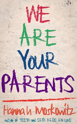 We Are Your Parents by Hannah Moskowitz