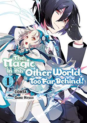 The Magic in this Other World is Too Far Behind! (Manga) Volume 1 by COMTA, Gamei Hitsuji