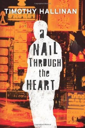 A Nail Through the Heart by Timothy Hallinan