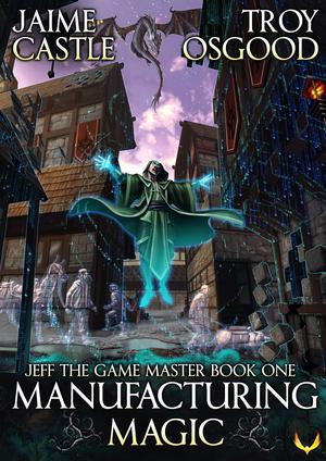 Manufacturing Magic (Jeff the Game Master #1)