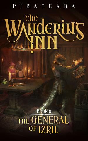 The Wandering Inn: Book 6 - The General of Izril (The Wandering Inn #4, part 2)