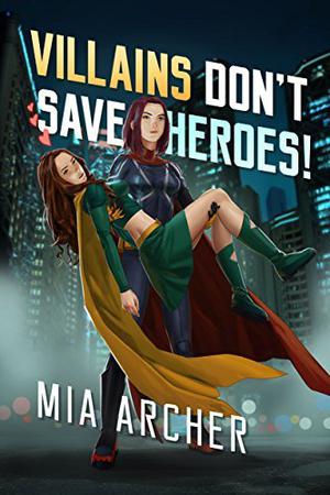 Villains Don't Save Heroes! (Night Terror and Fialux #2)