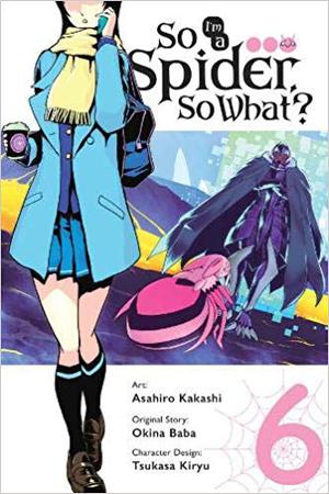 So I'm a Spider, So What? Manga, Vol. 6 (蜘蛛ですが、なにか? / Kumo desuga, nanika? manga #6)
