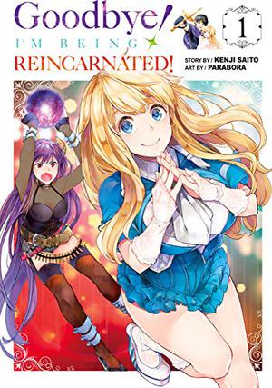 Goodbye! I'm Being Reincarnated! Vol. 1 by Kenji Saito, Parabora